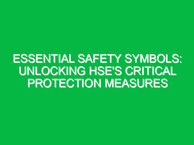 Essential Safety Symbols: Unlocking HSE’s Critical Protection Measures