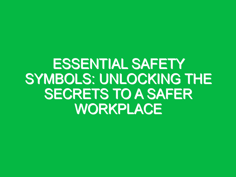 Essential Safety Symbols: Unlocking the Secrets to a Safer Workplace