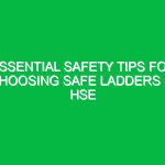 Essential Safety Tips for Choosing Safe Ladders in HSE