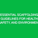 Essential Scaffolding Guidelines for Health, Safety, and Environment