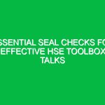 Essential Seal Checks for Effective HSE Toolbox Talks