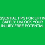 Essential Tips for Lifting Safely: Unlock Your Injury-Free Potential