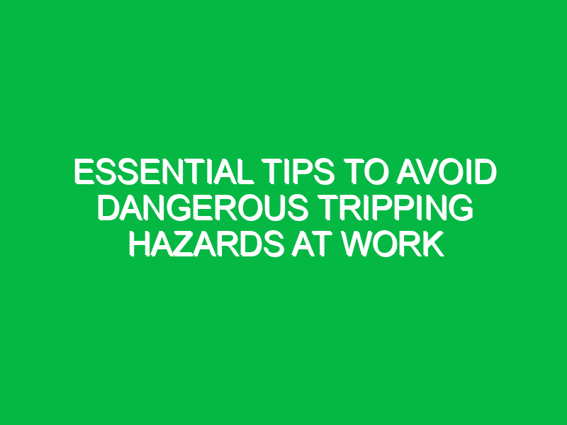 Essential Tips to Avoid Dangerous Tripping Hazards at Work