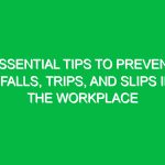 Essential Tips to Prevent Falls, Trips, and Slips in the Workplace
