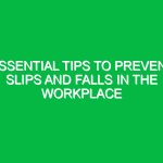 Essential Tips to Prevent Slips and Falls in the Workplace