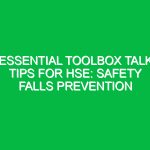 Essential Toolbox Talk Tips for HSE: Safety Falls Prevention