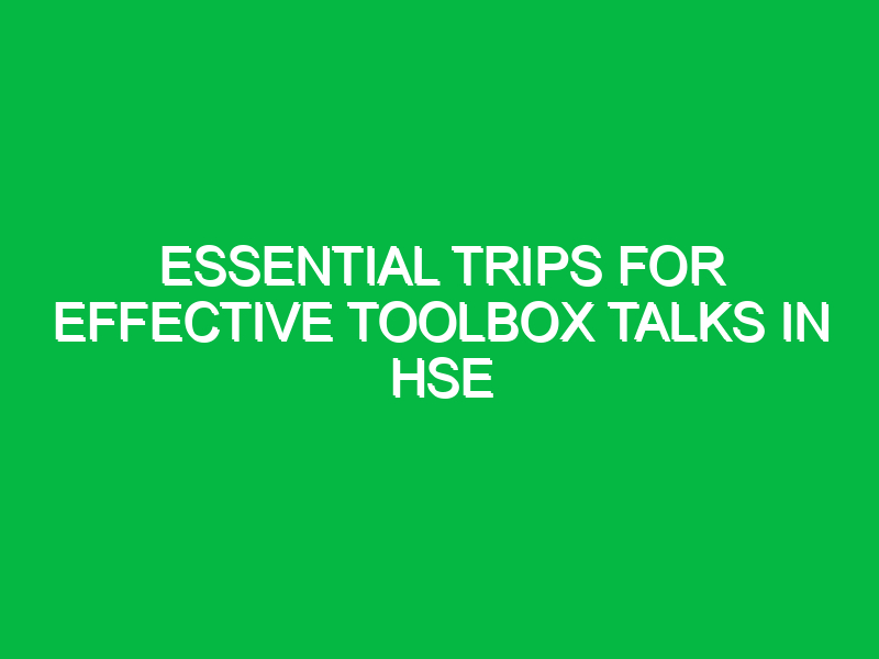 Essential Trips for Effective Toolbox Talks in HSE