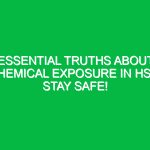 Essential Truths About Chemical Exposure in HSE: Stay Safe!