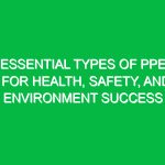 Essential Types of PPE for Health, Safety, and Environment Success