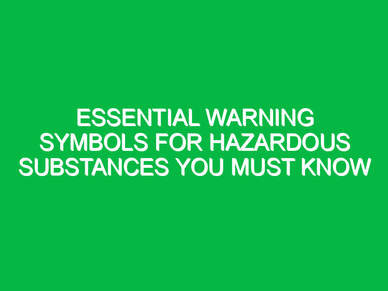 Essential Warning Symbols for Hazardous Substances You Must Know