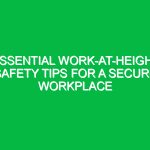 Essential Work-at-Height Safety Tips for a Secure Workplace