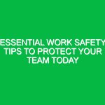 Essential Work Safety Tips to Protect Your Team Today