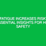 Fatigue Increases Risk: Essential Insights for HSE Safety