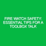 Fire Watch Safety: Essential Tips for a Toolbox Talk