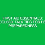 First Aid Essentials: Toolbox Talk Tips for HSE Preparedness