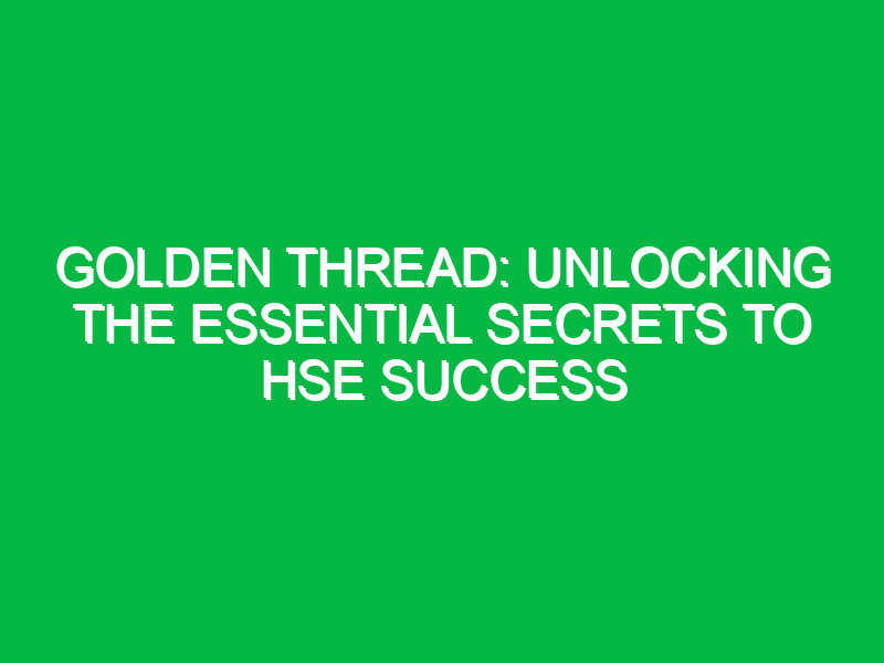 Golden Thread: Unlocking the Essential Secrets to HSE Success