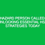 Hazard Person Called: Unlocking Essential HSE Strategies Today