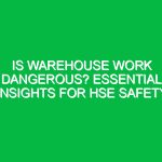 Is Warehouse Work Dangerous? Essential Insights for HSE Safety