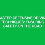 Master Defensive Driving Techniques: Ensuring Safety on the Road
