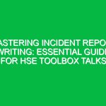 Mastering Incident Report Writing: Essential Guide for HSE Toolbox Talks