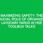 Maximizing Safety: The Crucial Role of Organized Laydown Yards in HSE Toolbox Talks