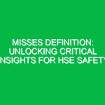 Misses Definition: Unlocking Critical Insights for HSE Safety