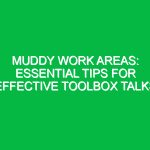 Muddy Work Areas: Essential Tips for Effective Toolbox Talks