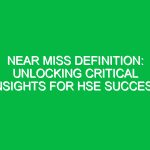 Near Miss Definition: Unlocking Critical Insights for HSE Success