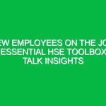 New Employees on the Job: Essential HSE Toolbox Talk Insights