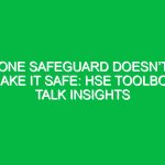 One Safeguard Doesn’t Make it Safe: HSE Toolbox Talk Insights
