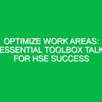 Optimize Work Areas: Essential Toolbox Talk for HSE Success