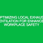 Optimizing Local Exhaust Ventilation for Enhanced Workplace Safety