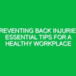 Preventing Back Injuries: Essential Tips for a Healthy Workplace