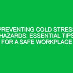 Preventing Cold Stress Hazards: Essential Tips for a Safe Workplace