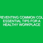 Preventing Common Cold: Essential Tips for a Healthy Workplace