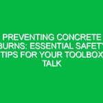 Preventing Concrete Burns: Essential Safety Tips for Your Toolbox Talk