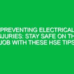 Preventing Electrical Injuries: Stay Safe on the Job with these HSE Tips