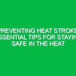 Preventing Heat Stroke: Essential Tips for Staying Safe in the Heat