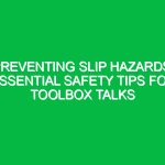 Preventing Slip Hazards: Essential Safety Tips for Toolbox Talks