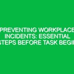 Preventing Workplace Incidents: Essential Steps Before Task Begin