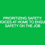 Prioritizing Safety: Choices at Home to Ensure Safety on the Job
