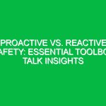 Proactive vs. Reactive Safety: Essential Toolbox Talk Insights