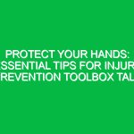 Protect Your Hands: Essential Tips for Injury Prevention Toolbox Talk