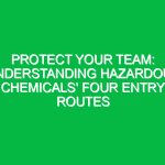 Protect Your Team: Understanding Hazardous Chemicals’ Four Entry Routes