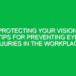 Protecting Your Vision: Tips for Preventing Eye Injuries in the Workplace