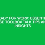 Ready for Work: Essential HSE Toolbox Talk Tips and Insights
