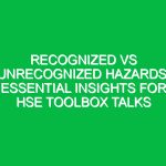 Recognized vs Unrecognized Hazards: Essential Insights for HSE Toolbox Talks