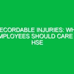Recordable Injuries: Why Employees Should Care in HSE