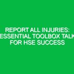 Report All Injuries: Essential Toolbox Talk for HSE Success