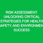 Risk Assessment: Unlocking Critical Strategies for Health, Safety, and Environment Success